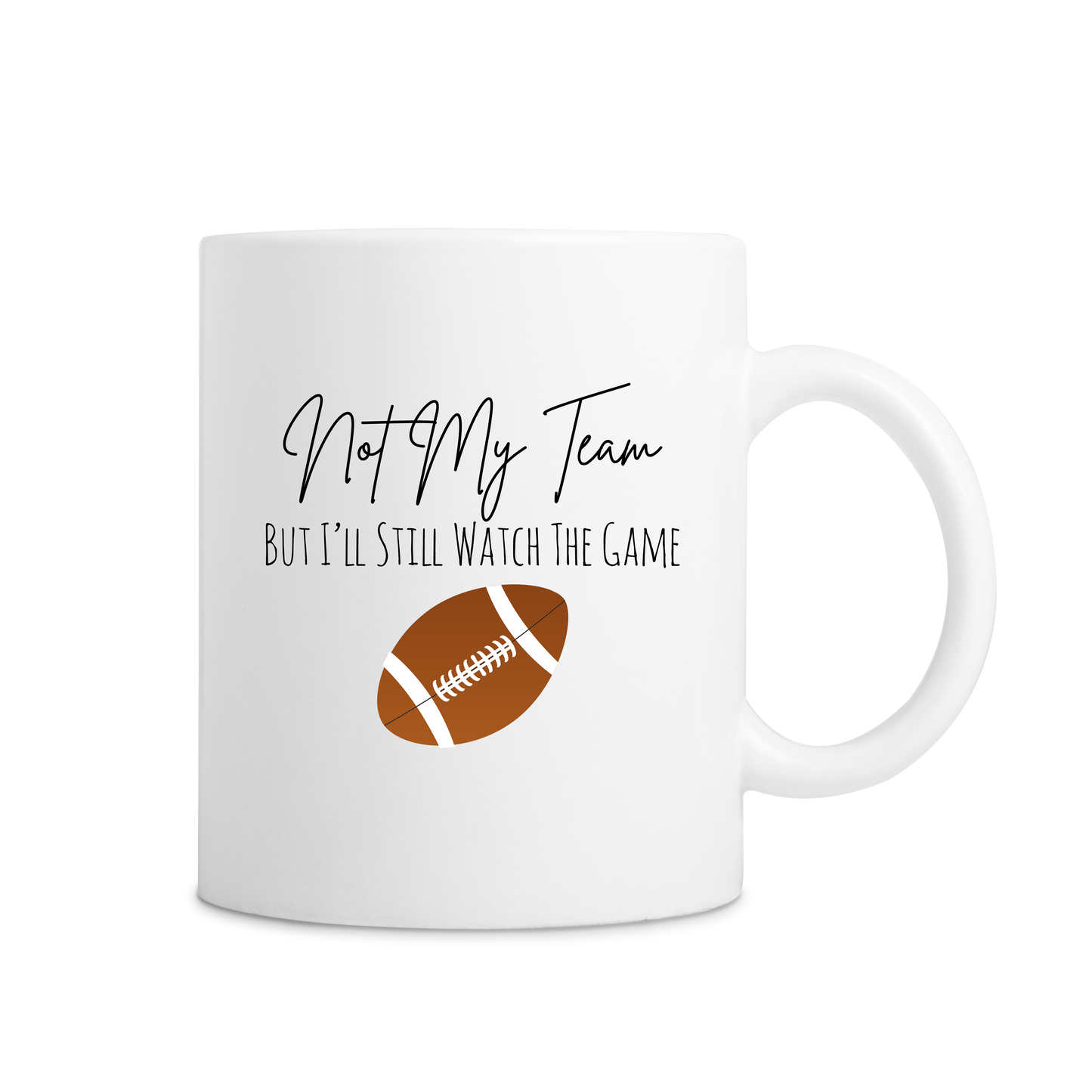 Not My Team But I'll Still Watch The Game Football Mug - White