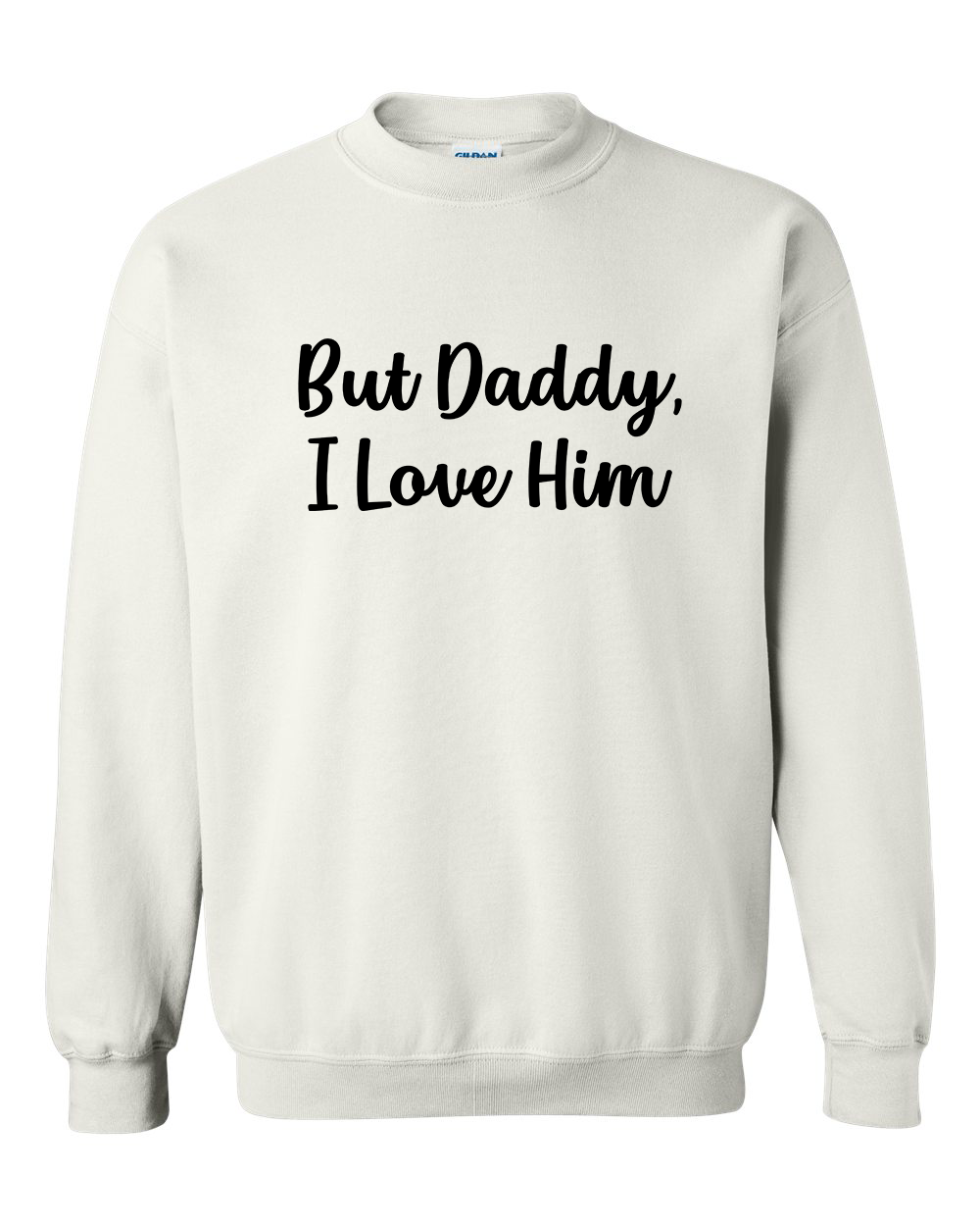 But Daddy, I Love Him Crewneck Sweatshirt - In Grey & White