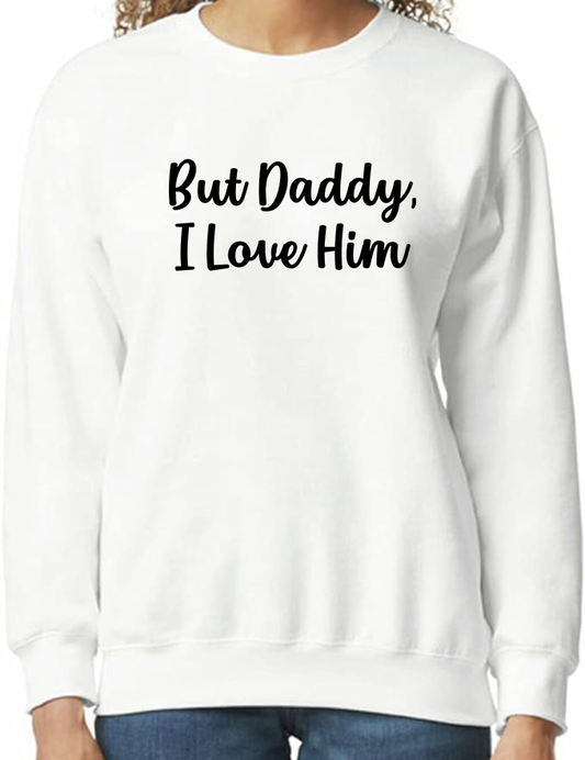 But Daddy, I Love Him Crewneck Sweatshirt - In Grey & White