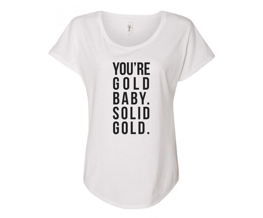 You're Gold Baby. Solid Gold. Ladies Tee Shirt - In Grey & White