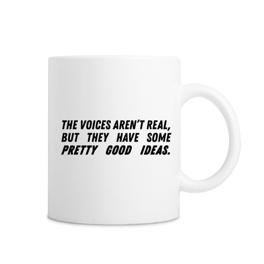The Voices Aren't Real, But They Have Some Pretty Good Ideas. Mug - White