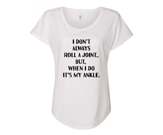 I Don't Always Roll A Joint, But When I Do It's My Ankle Tee - In White & Grey