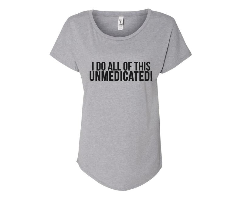 I do all of this unmedicated Ladies Tee Shirt - In Grey & White