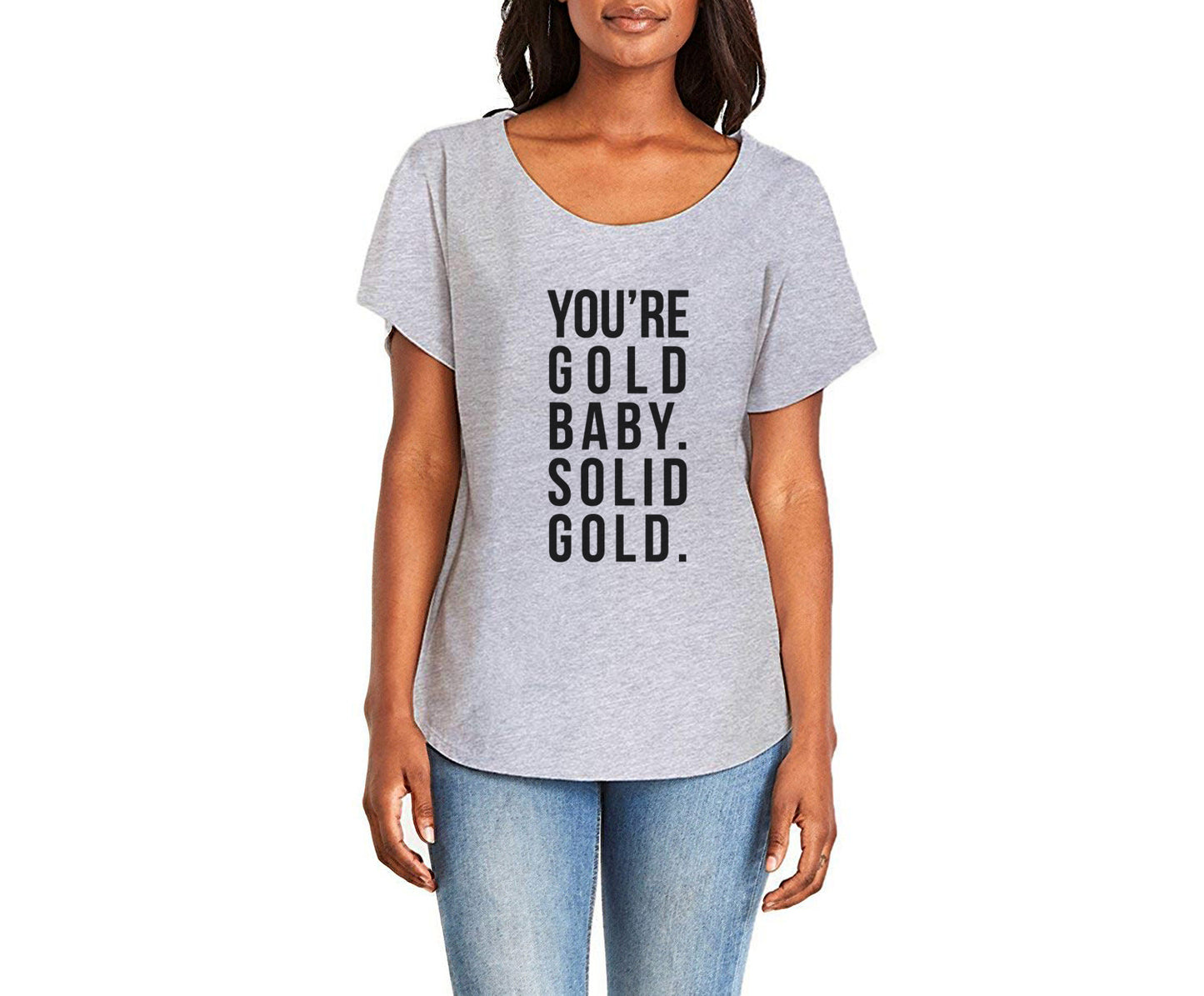 You're Gold Baby. Solid Gold. Ladies Tee Shirt - In Grey & White