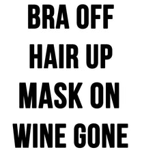 Load image into Gallery viewer, Bra Off, Hair Up, Mask On, Wine Gone Tee - In Grey &amp; White