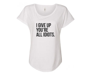 I Give Up You're All Idiots Ladies Tee Shirt - In Grey & White