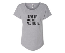 Load image into Gallery viewer, I Give Up You&#39;re All Idiots Ladies Tee Shirt - In Grey &amp; White